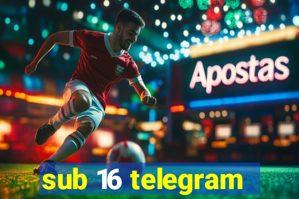 sub 16 telegram